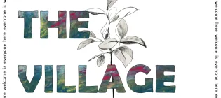 the text the village in teh centre with a pencil drawing of a flower underneath 