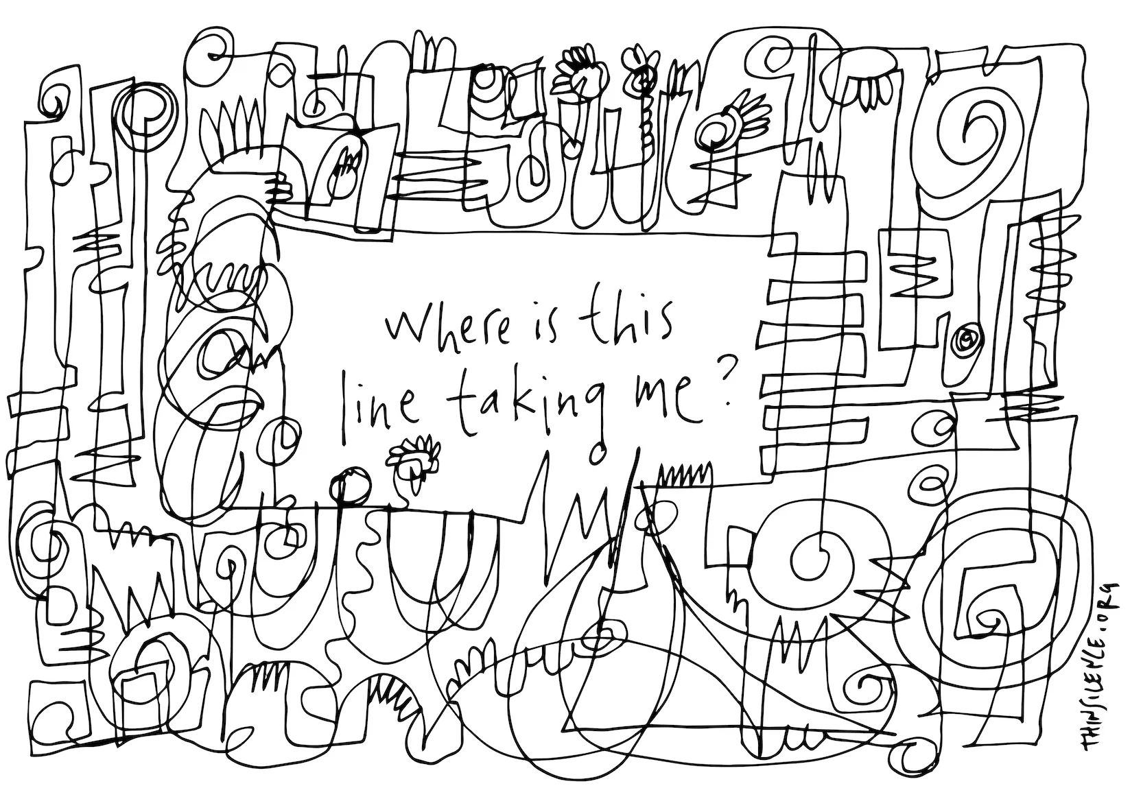 Black and white doodle with the text \"Where is this line taking me\"
