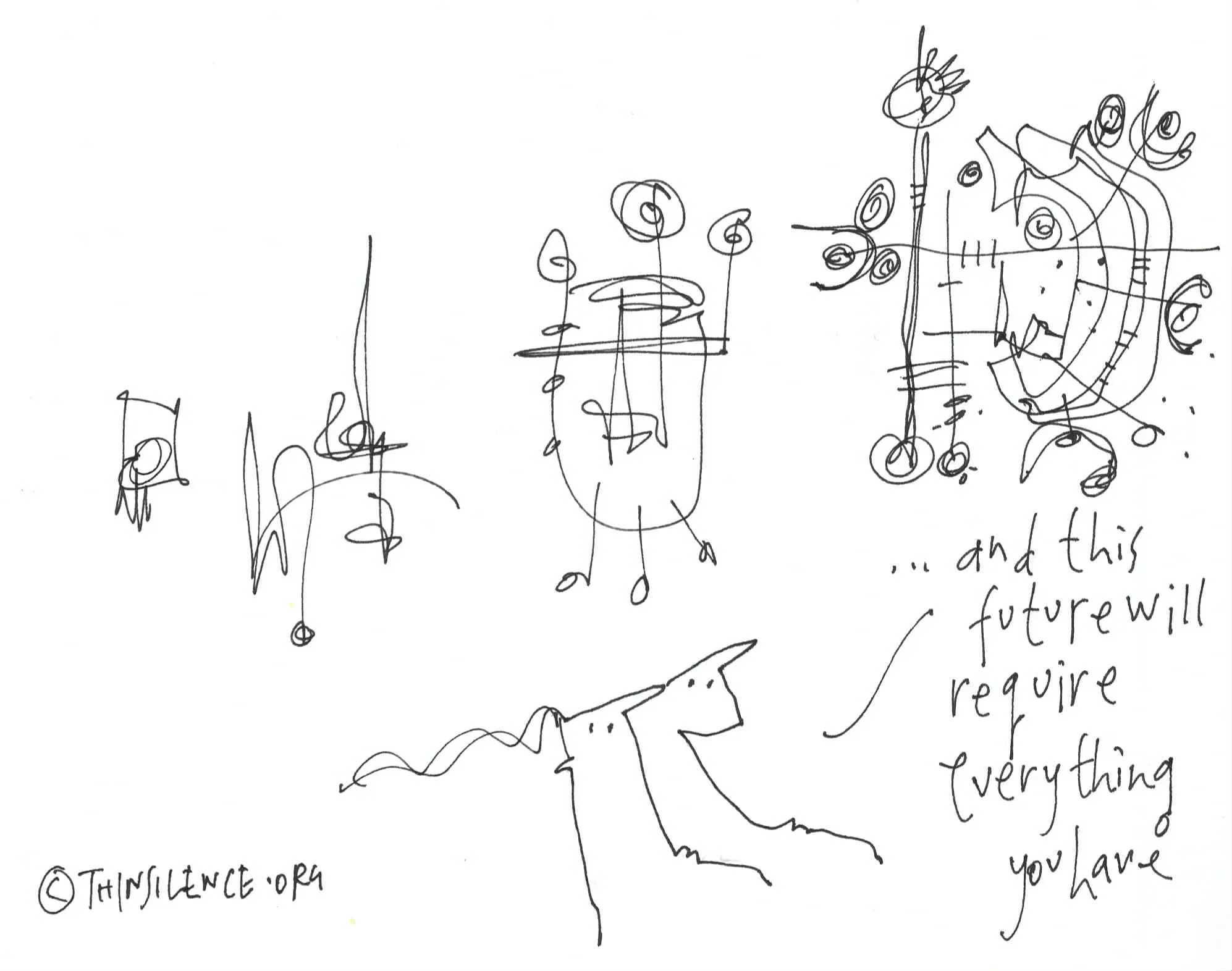 A black and white doodle with four different shapes on a white background. The text at the bottom of the image reads \"...and this future will require everything you have\"