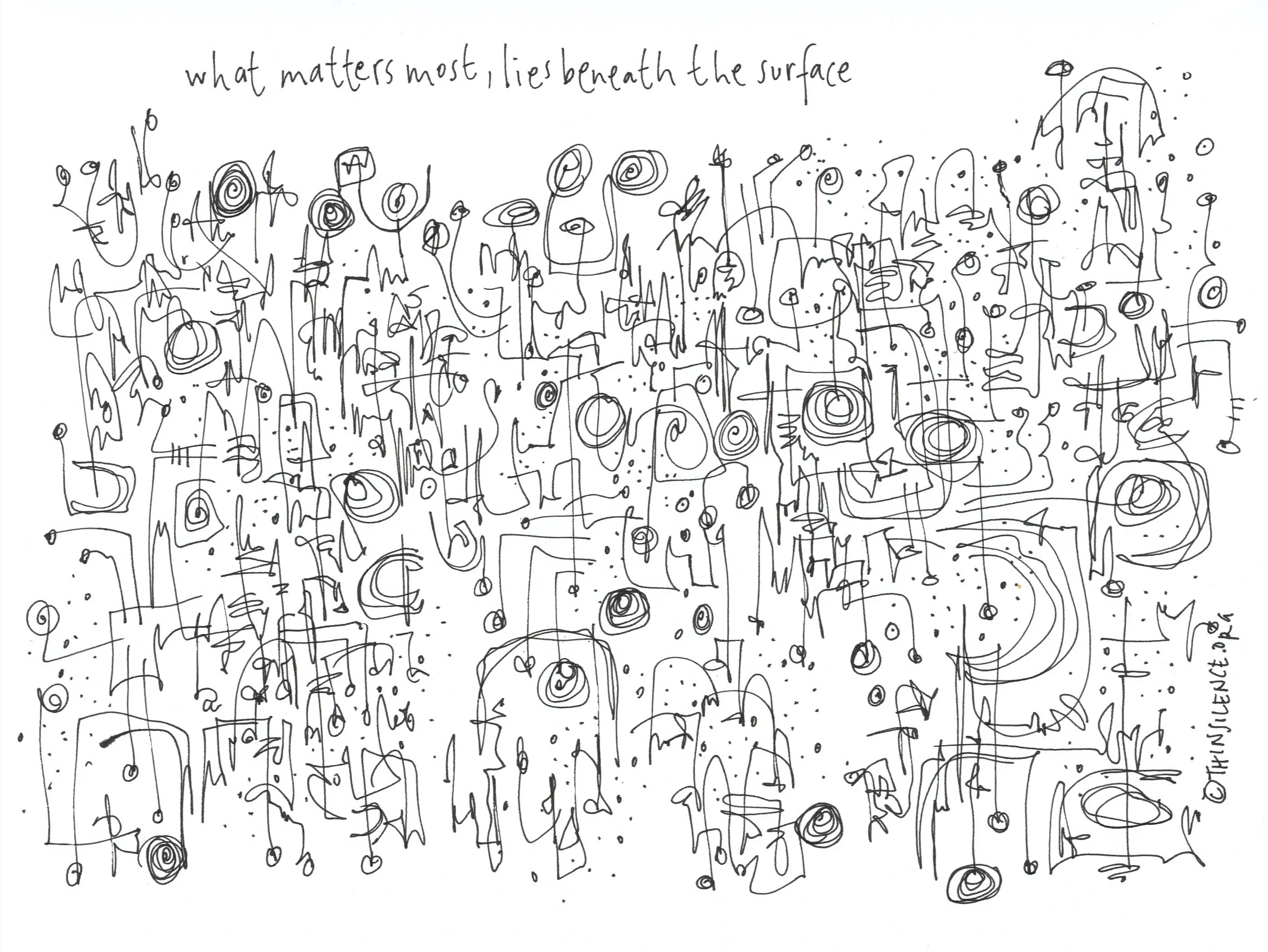 An image of a white and black doodle with text above the doodle. \"What matters most, lies beneath the surface\" 