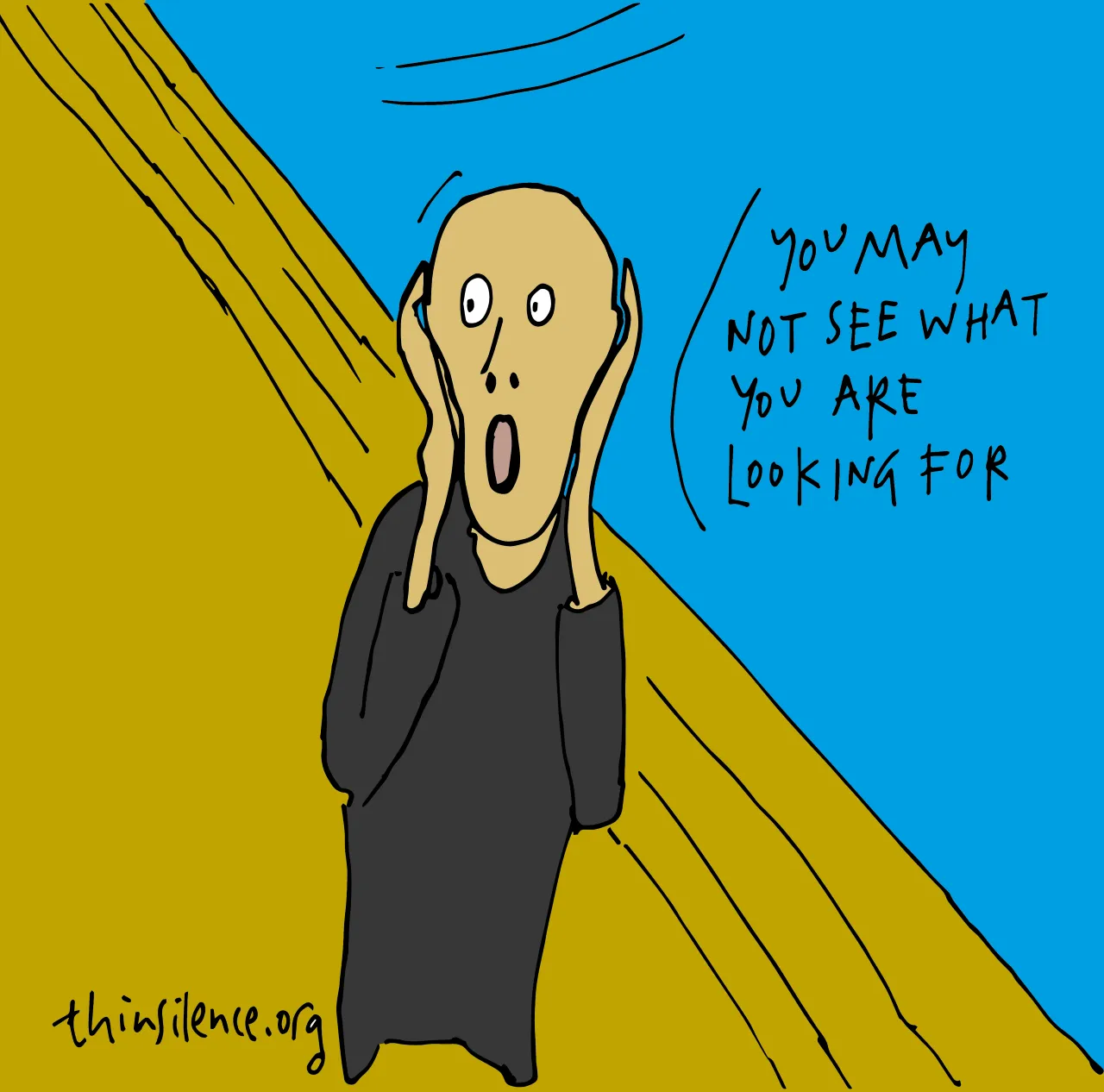 Doodle based on Munch's 'The Scream'. Yellow and blue doodle with the text \"You may not see what you are looking for\"