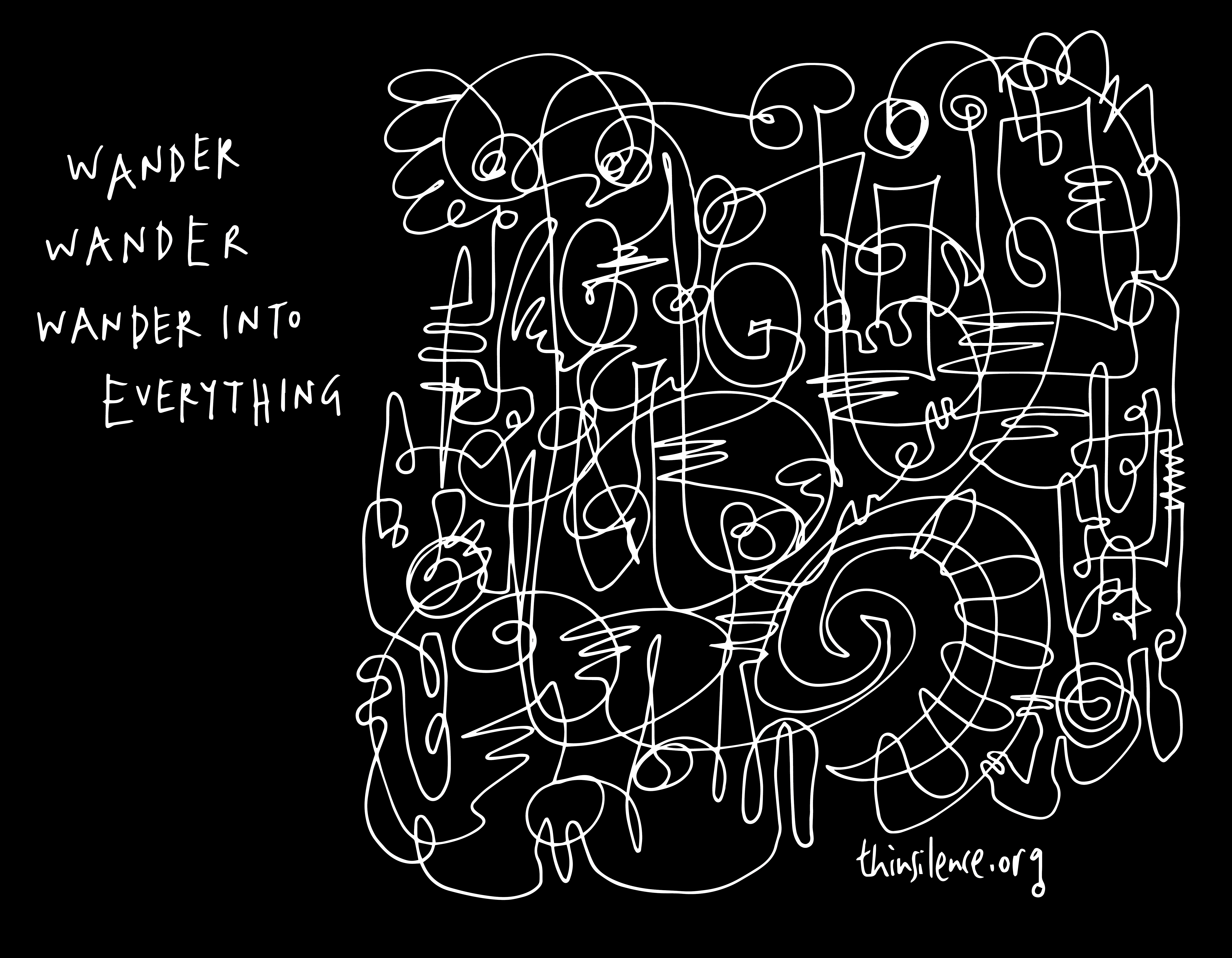 Black and white doodle with the text: wander, wander,wander into everything