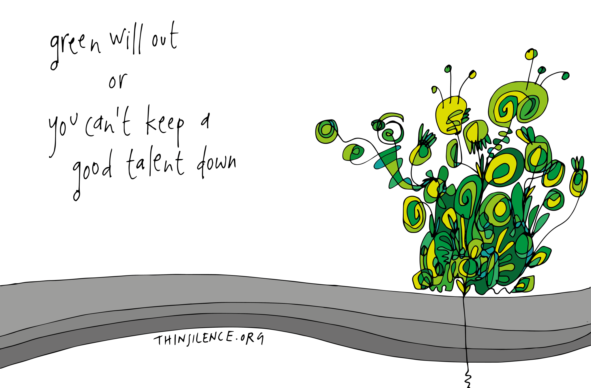 A green a yellow doodle above a grey stripe with the text: green will out or you can't keep a good talent down