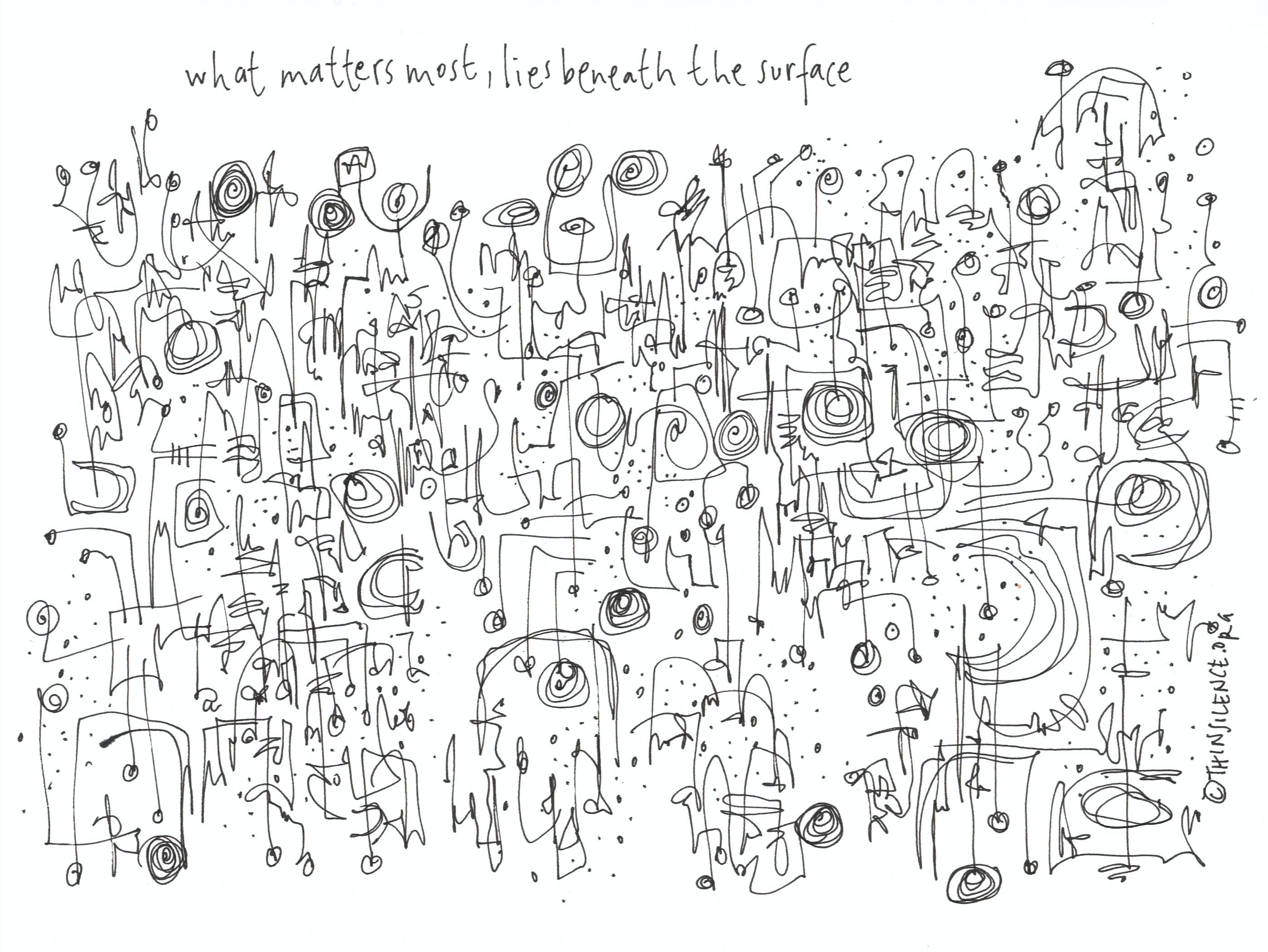 An image of a white and black doodle with text above the doodle. \"What matters most, lies beneath the surface\" 