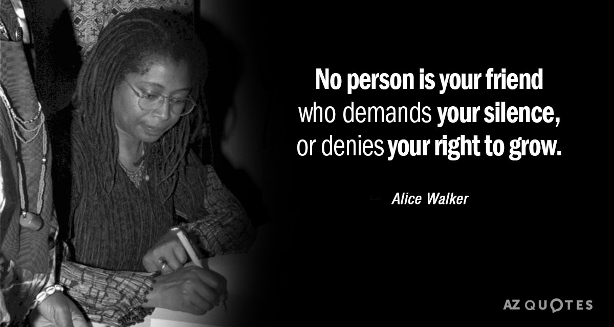 Photograph of Alice Walker with the text \"No person is your friend who demands your silence, or denies your right to grow\"