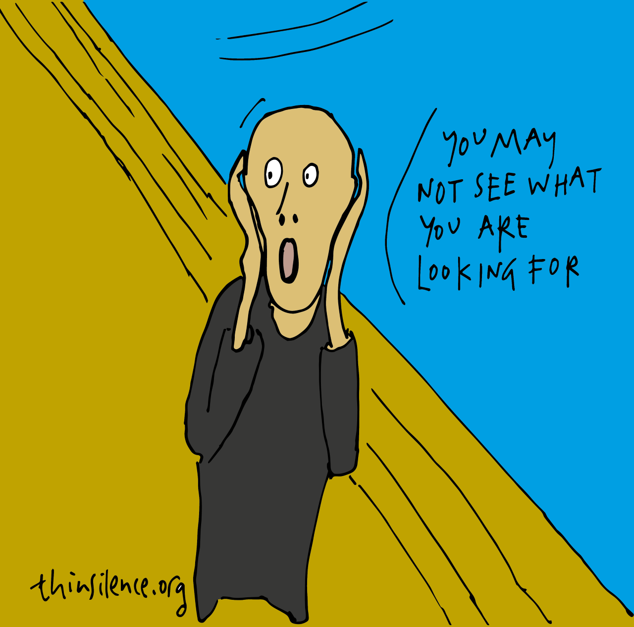 Doodle based on Munch's 'The Scream'. Yellow and blue doodle with the text \"You may not see what you are looking for\"